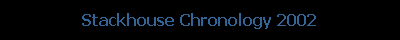 Stackhouse Chronology 2002